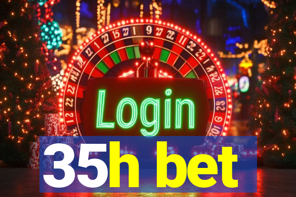 35h bet